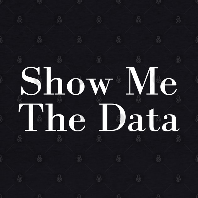 Show Me The Data by HobbyAndArt